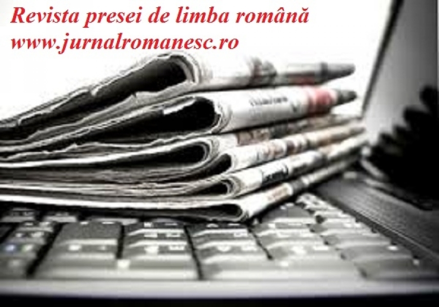 REVISTA PRESEI DE LIMBA ROM&Acirc;NĂ